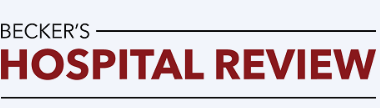 Becker's Hospital Review